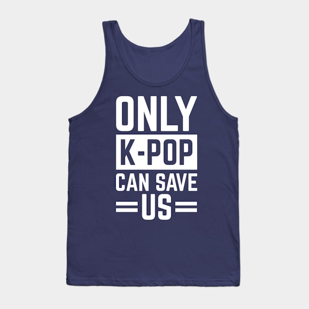 Only K-Pop Can Save Us Cool S.Korea Fans Gift Tank Top by klimentina